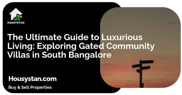 The Ultimate Guide to Luxurious Living: Exploring Gated Community Villas in South Bangalore
