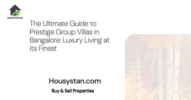 The Ultimate Guide to Prestige Group Villas in Bangalore: Luxury Living at its Finest