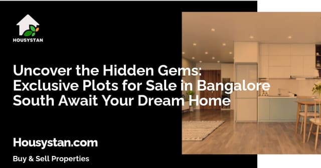 Uncover the Hidden Gems: Exclusive Plots for Sale in Bangalore South Await Your Dream Home