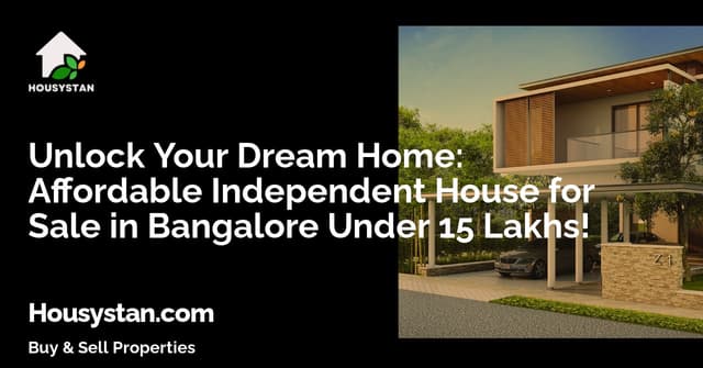Unlock Your Dream Home: Affordable Independent House for Sale in Bangalore Under 15 Lakhs!