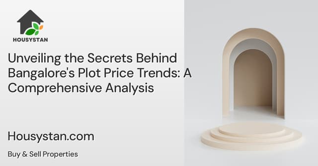 Unveiling the Secrets Behind Bangalore's Plot Price Trends: A Comprehensive Analysis
