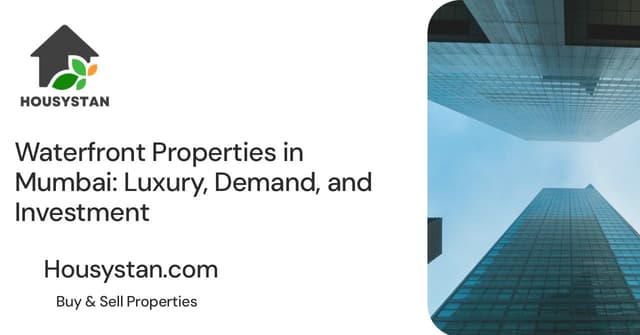 Waterfront Properties in Mumbai: Luxury, Demand, and Investment